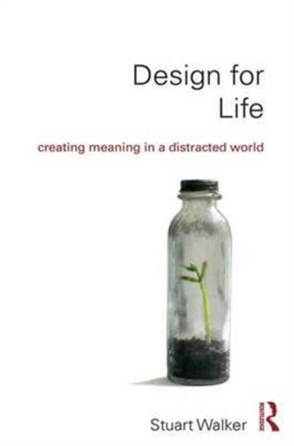 Design for Life : Creating Meaning in a Distracted World, Paperback / softback Book