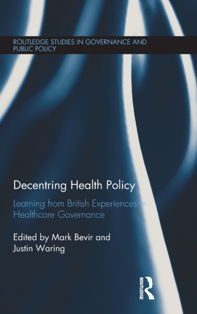 Decentring Health Policy : Learning from British Experiences in Healthcare Governance, Hardback Book