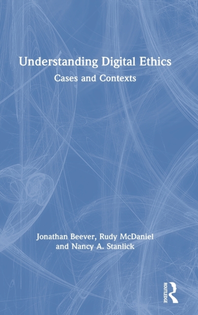 Understanding Digital Ethics : Cases and Contexts, Hardback Book