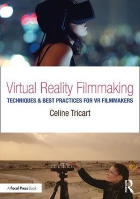 Virtual Reality Filmmaking : Techniques & Best Practices for VR Filmmakers, Paperback / softback Book