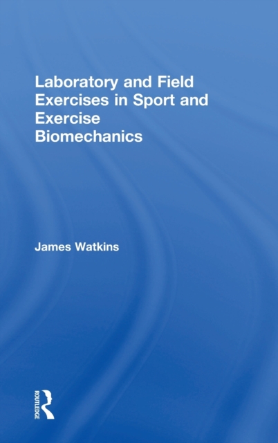 Laboratory and Field Exercises in Sport and Exercise Biomechanics, Hardback Book