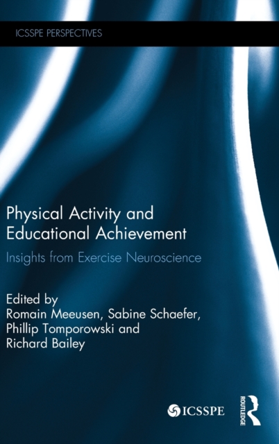 Physical Activity and Educational Achievement : Insights from Exercise Neuroscience, Hardback Book