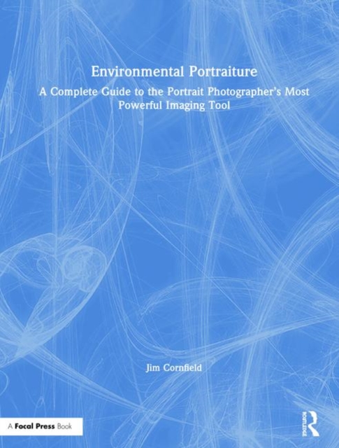 Environmental Portraiture : A Complete Guide to the Portrait Photographer’s Most Powerful Imaging Tool, Hardback Book