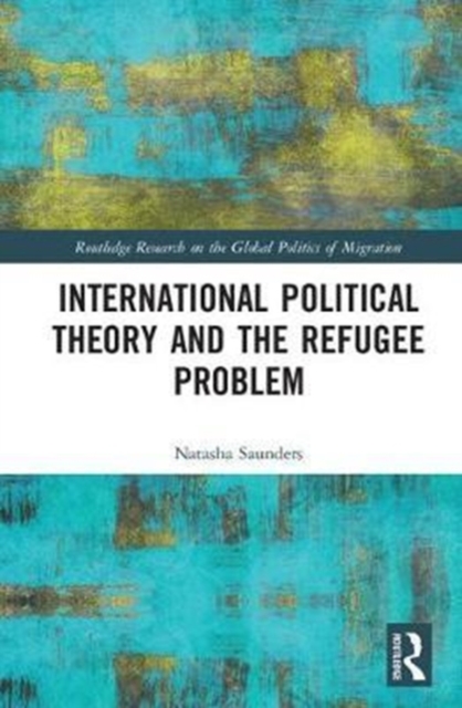 International Political Theory and the Refugee Problem, Hardback Book