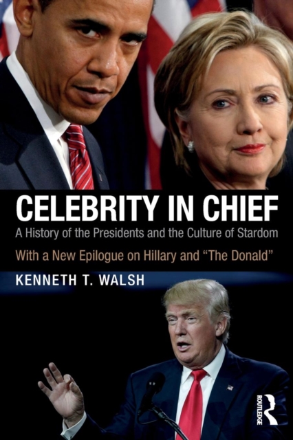 Celebrity in Chief : A History of the Presidents and the Culture of Stardom, With a New Epilogue on Hillary and “The Donald”, Paperback / softback Book