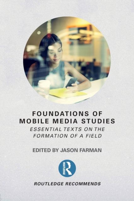Foundations of Mobile Media Studies : Essential Texts on the Formation of a Field, Paperback / softback Book