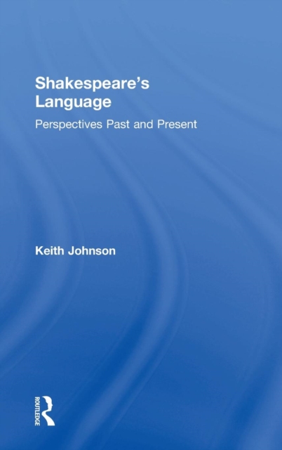 Shakespeare's Language : Perspectives Past and Present, Hardback Book