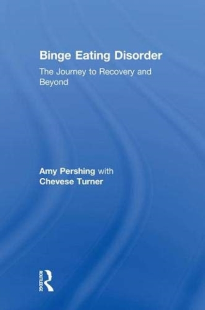 Binge Eating Disorder : The Journey to Recovery and Beyond, Hardback Book