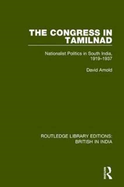 The Congress in Tamilnad : Nationalist Politics in South India, 1919-1937, Hardback Book