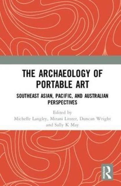 The Archaeology of Portable Art : Southeast Asian, Pacific, and Australian Perspectives, Hardback Book