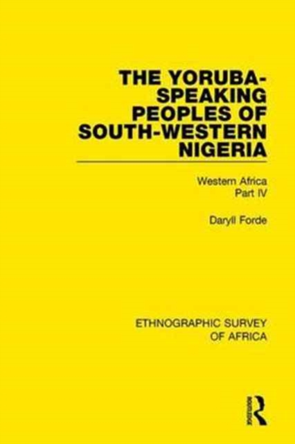 The Yoruba-Speaking Peoples of South-Western Nigeria : Western Africa Part IV, Hardback Book