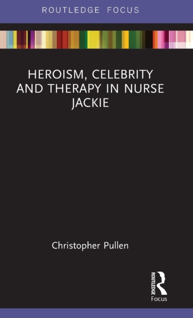 Heroism, Celebrity and Therapy in Nurse Jackie, Hardback Book
