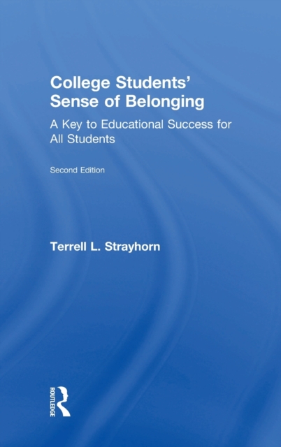 College Students' Sense of Belonging : A Key to Educational Success for All Students, Hardback Book