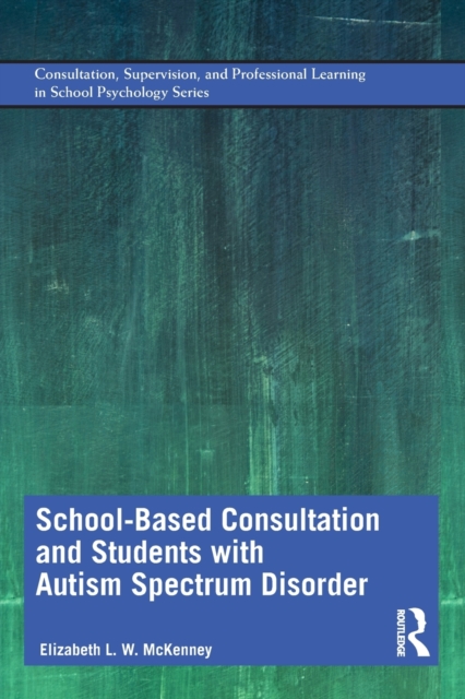 School-Based Consultation and Students with Autism Spectrum Disorder, Paperback / softback Book