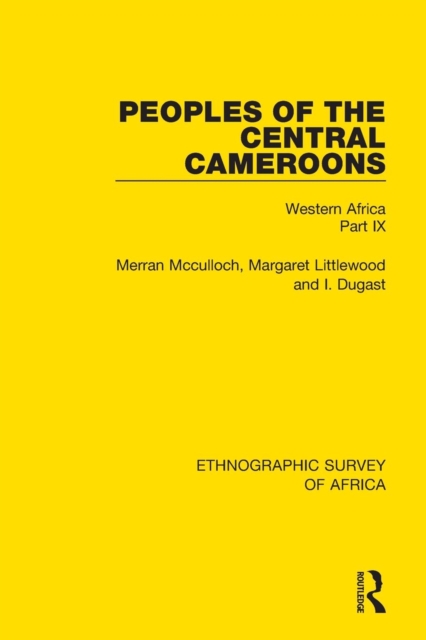 Peoples of the Central Cameroons (Tikar. Bamum and Bamileke. Banen, Bafia and Balom) : Western Africa Part IX, Paperback / softback Book