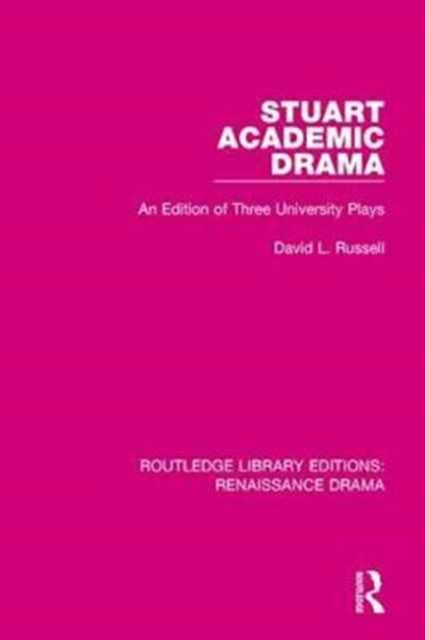 Stuart Academic Drama : An Edition of Three University Plays, Hardback Book