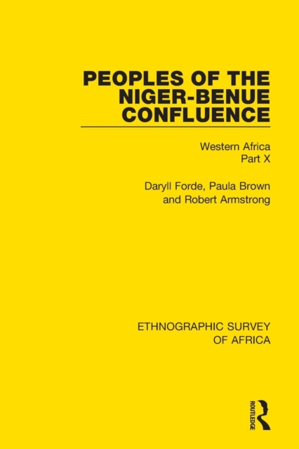 Peoples of the Niger-Benue Confluence (The Nupe. The Igbira. The Igala. The Idioma-speaking Peoples) : Western Africa Part X, Paperback / softback Book