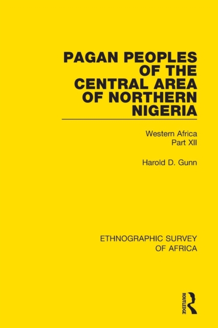 Pagan Peoples of the Central Area of Northern Nigeria : Western Africa Part XII, Paperback / softback Book