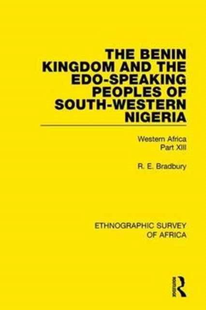 The Benin Kingdom and the Edo-Speaking Peoples of South-Western Nigeria : Western Africa Part XIII, Hardback Book