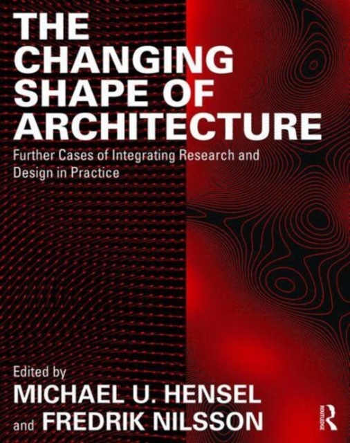 The Changing Shape of Architecture : Further Cases of Integrating Research and Design in Practice, Paperback / softback Book