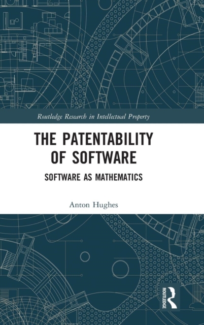 The Patentability of Software : Software as Mathematics, Hardback Book