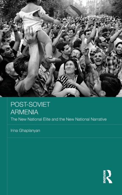 Post-Soviet Armenia : The New National Elite and the New National Narrative, Hardback Book