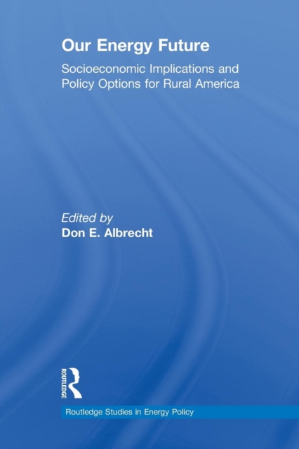 Our Energy Future : Socioeconomic Implications and Policy Options for Rural America, Paperback / softback Book