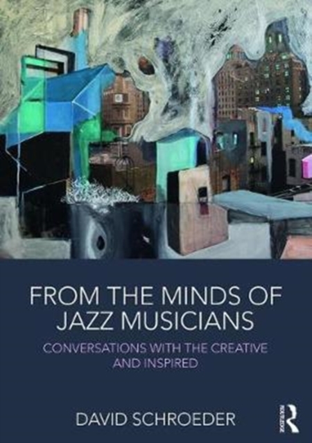 From the Minds of Jazz Musicians : Conversations with the Creative and Inspired, Paperback / softback Book