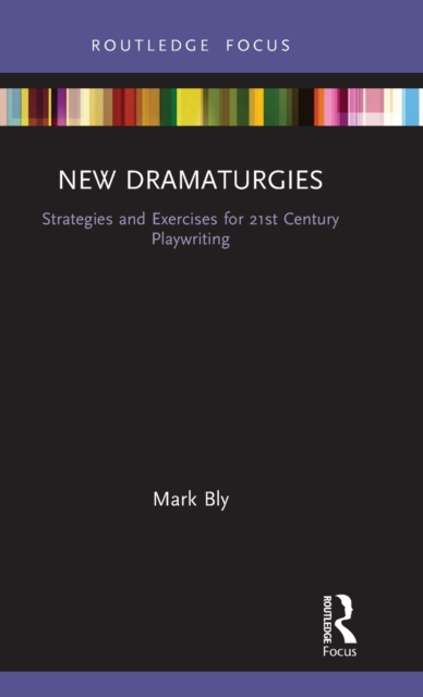 New Dramaturgies : Strategies and Exercises for 21st Century Playwriting, Hardback Book