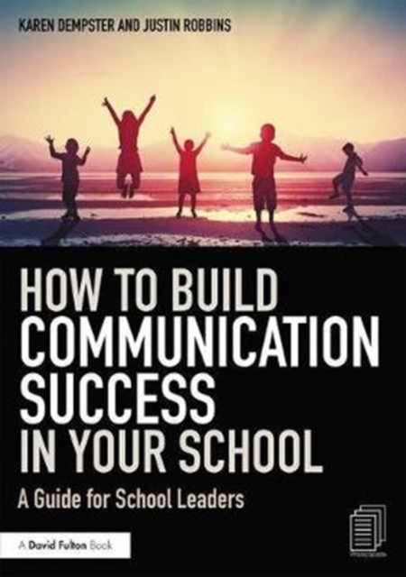 How to Build Communication Success in Your School : A Guide for School Leaders, Paperback / softback Book