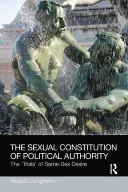 The Sexual Constitution of Political Authority : The 'Trials' of Same-Sex Desire, Paperback / softback Book