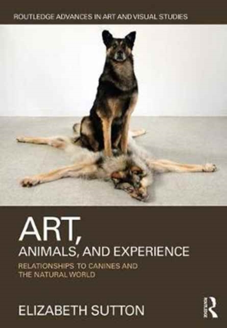 Art, Animals, and Experience : Relationships to Canines and the Natural World, Hardback Book