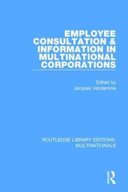 Employee Consultation and Information in Multinational Corporations, Hardback Book