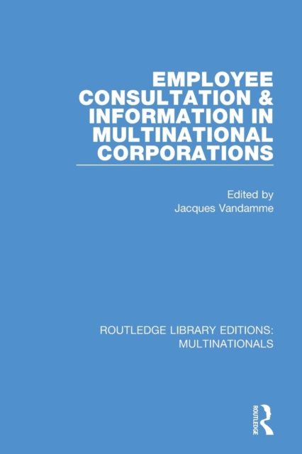 Employee Consultation and Information in Multinational Corporations, Paperback / softback Book