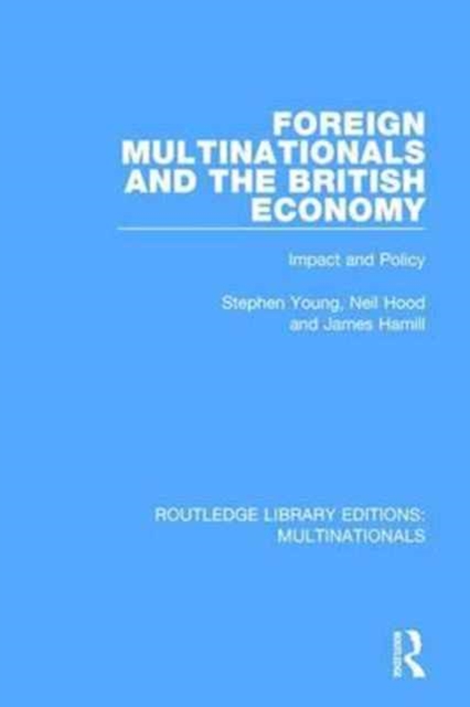 Foreign Multinationals and the British Economy : Impact and Policy, Hardback Book