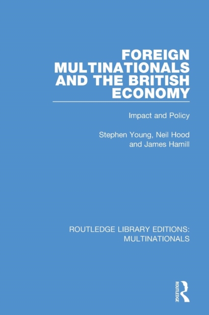 Foreign Multinationals and the British Economy : Impact and Policy, Paperback / softback Book
