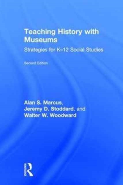 Teaching History with Museums : Strategies for K-12 Social Studies, Hardback Book