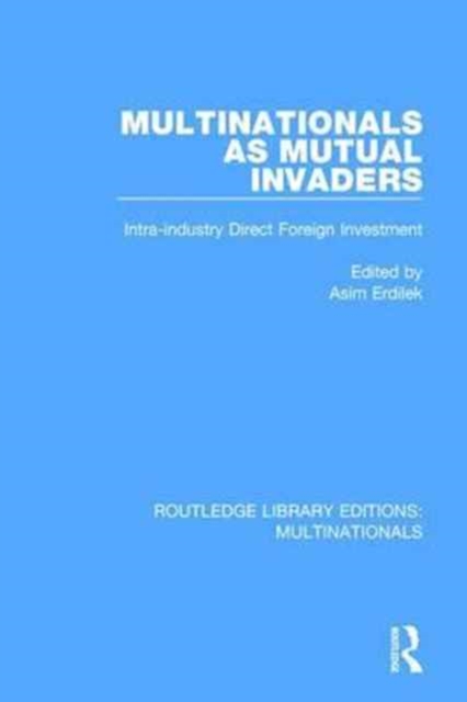 Multinationals as Mutual Invaders : Intra-industry Direct Foreign Investment, Hardback Book
