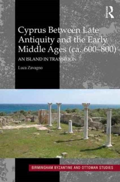 Cyprus between Late Antiquity and the Early Middle Ages (ca. 600–800) : An Island in Transition, Hardback Book