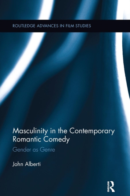 Masculinity in the Contemporary Romantic Comedy : Gender as Genre, Paperback / softback Book