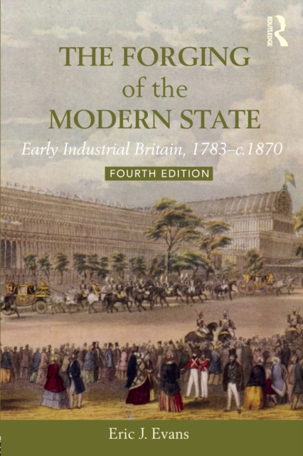 The Forging of the Modern State : Early Industrial Britain, 1783-c.1870, Paperback / softback Book