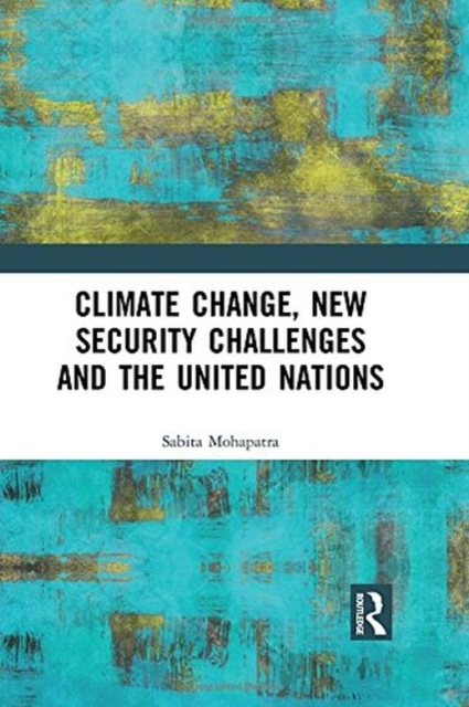 Climate Change, New Security Challenges and the United Nations, Hardback Book