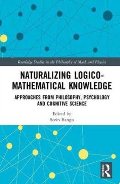 Naturalizing Logico-Mathematical Knowledge : Approaches from Philosophy, Psychology and Cognitive Science, Hardback Book