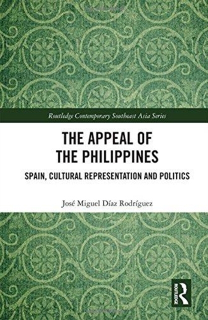 The Appeal of the Philippines : Spain, Cultural Representation and Politics, Hardback Book