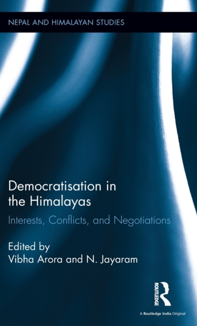 Democratisation in the Himalayas : Interests, Conflicts, and Negotiations, Hardback Book