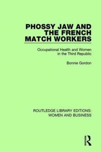 Phossy Jaw and the French Match Workers : Occupational Health and Women In the Third Republic, Hardback Book