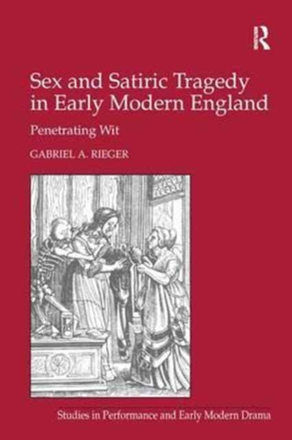 Sex and Satiric Tragedy in Early Modern England : Penetrating Wit, Paperback / softback Book