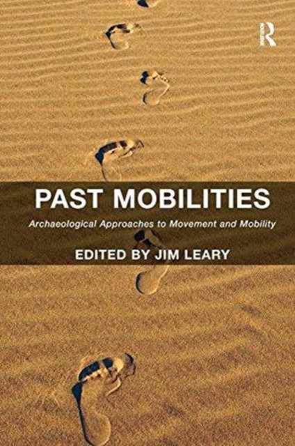 Past Mobilities : Archaeological Approaches to Movement and Mobility, Paperback / softback Book