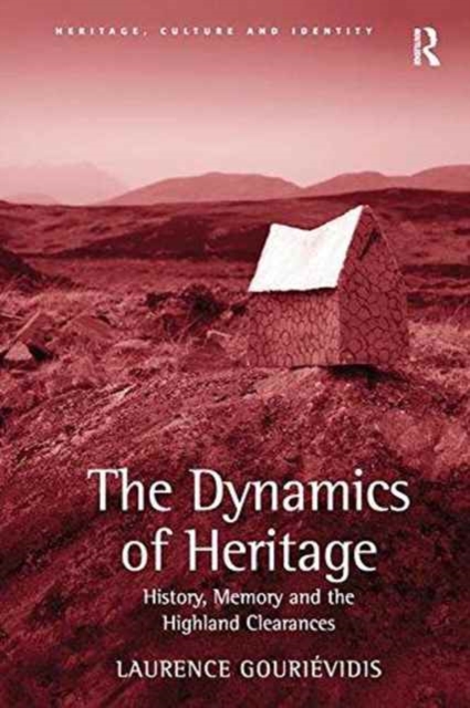 The Dynamics of Heritage : History, Memory and the Highland Clearances, Paperback / softback Book