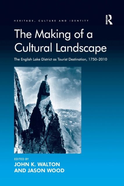 The Making of a Cultural Landscape : The English Lake District as Tourist Destination, 1750-2010, Paperback / softback Book